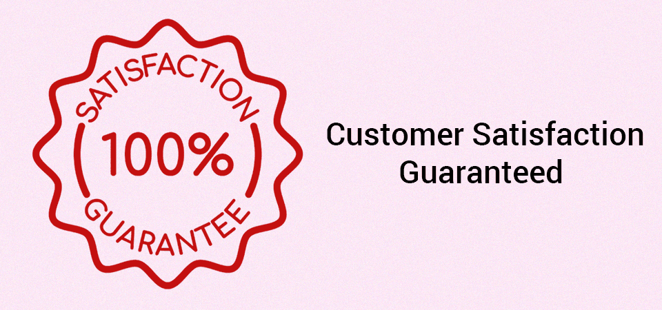 Customer Satisfaction Guaranteed